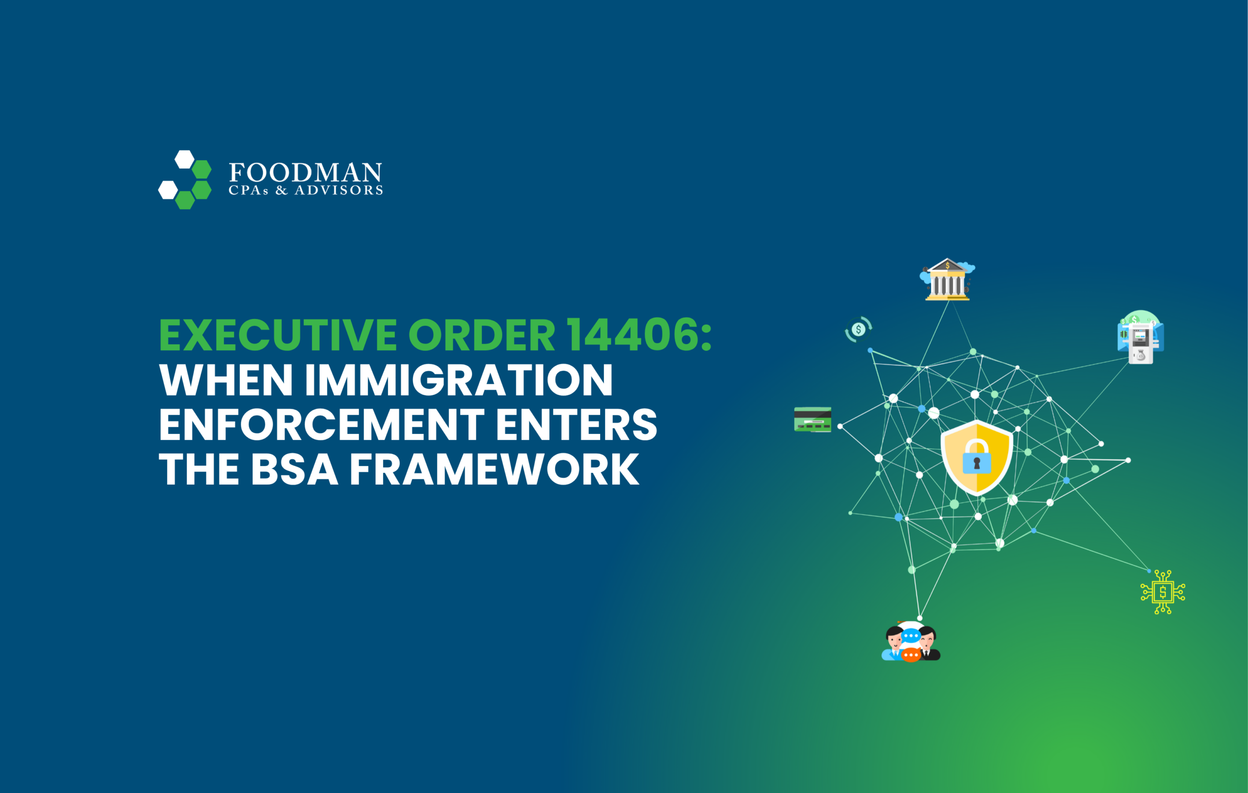 Executive Order 14406: When Immigration Enforcement Enters the BSA Framework